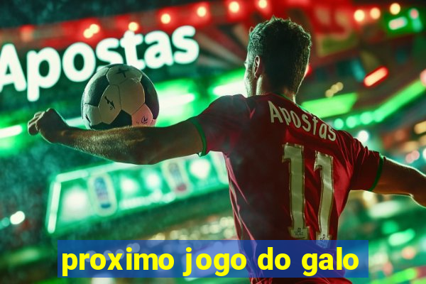 proximo jogo do galo